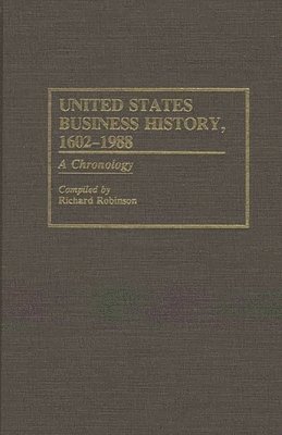 Richard Robinson - United States Business History, 1602-1988, Inbunden