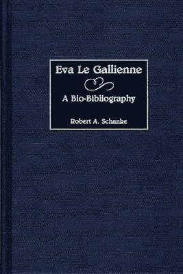Robert A. Schanke - Eva Le Gallienne, Inbunden