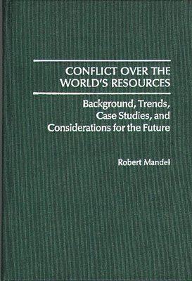 Robert Mandel - Conflict Over the World's Resources, Inbunden