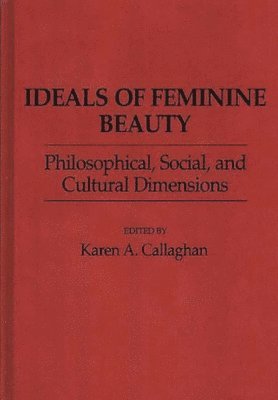 Karen A. Callaghan, Karen A. Callaghan - Ideals of Feminine Beauty, Inbunden