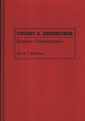 Martin Jay Medhurst - Dwight D. Eisenhower, Inbunden