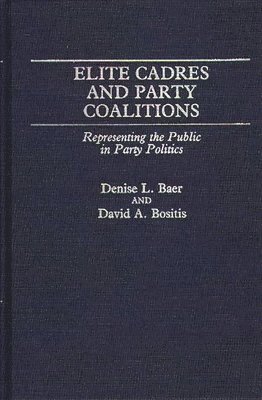 Denise L. Baer, David A. Bositis - Elite Cadres and Party Coalitions, Inbunden