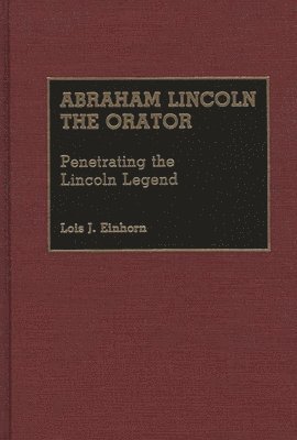 Lois J. Einhorn, PhD Einhorn, Lois J. - Abraham Lincoln the Orator, Inbunden