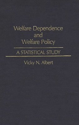 Vicky N. Albert - Welfare Dependence and Welfare Policy, Inbunden