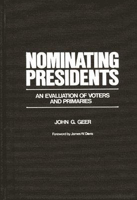 John G. Geer - Nominating Presidents, Inbunden