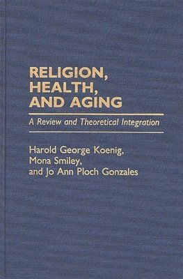 Jo Ann Ploch Gonzales, Harold Koenig, Mona Smiley - Religion, Health, and Aging, Inbunden