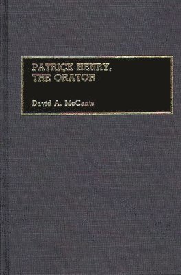 David Mccants - Patrick Henry, The Orator, Inbunden