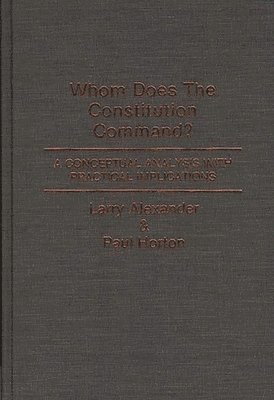 Larry Alexander, Paul Horton - Whom Does the Constitution Command?, Inbunden