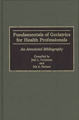 Iris Parham, Jodi L. Teitelman - Fundamentals of Geriatrics for Health Professionals, Inbunden