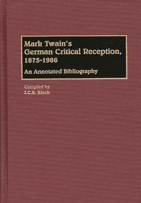 J. C. Kinch - Mark Twain's German Critical Reception, 1875-1986, Inbunden