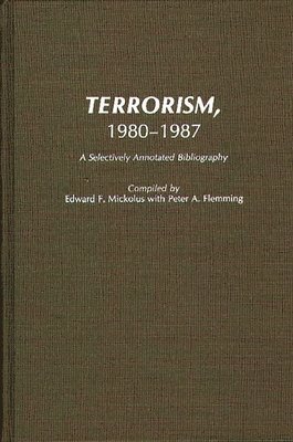 Peter Fleming, Edward F. Mickolus, Peter A. Flemming, Edward F. Mickolus - Terrorism, 1980-1987, Inbunden