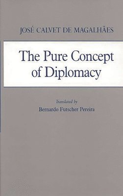 Jose Calvet de Magalhaes - Pure Concept of Diplomacy, Inbunden