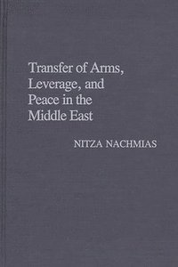 bokomslag Transfer of Arms, Leverage, and Peace in the Middle East