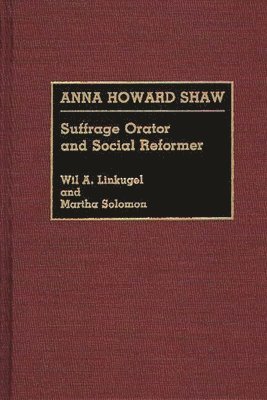 Wil Linkugel, Martha Solomon - Anna Howard Shaw, Inbunden