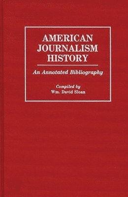 William D. Sloan, W. David Sloan, William Sloan - American Journalism History, Inbunden
