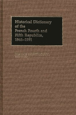 M. Wayne Northcutt, Wayne Northcutt - Historical Dictionary of the French Fourth and Fifth Republics, 1946-1991, Inbunden