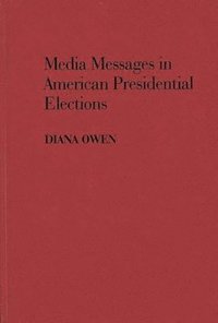 bokomslag Media Messages in American Presidential Elections