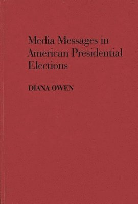 bokomslag Media Messages in American Presidential Elections