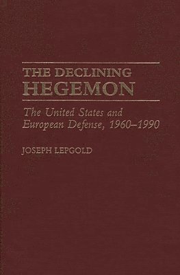 Joseph Lepgold - Declining Hegemon, Inbunden
