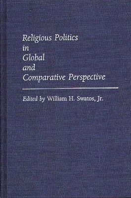William H. Swatos Jr., Dan A. Chekki, Jr. Swatos, William H., William H. Jr. Swatos - Religious Politics in Global and Comparative Perspective, Inbunden