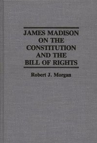 bokomslag James Madison on the Constitution and the Bill of Rights