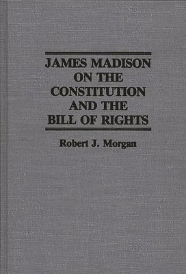 James Madison on the Constitution and the Bill of Rights 1