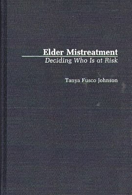 Tanya F. Johnson - Elder Mistreatment, Inbunden