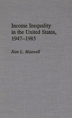 Nan Maxwell - Income Inequality in the United States, 1947-1985, Inbunden