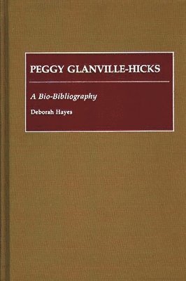 Deborah Hayes - Peggy Glanville-Hicks, Inbunden