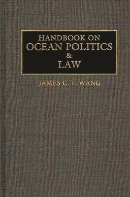 James C. F. Wang - Handbook on Ocean Politics and Law, Inbunden
