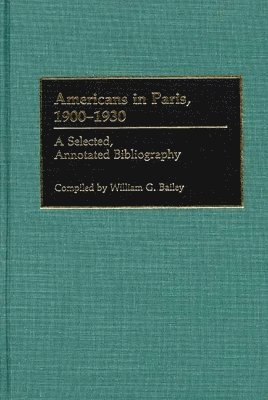 William G. Bailey - Americans in Paris, 1900-1930, Inbunden