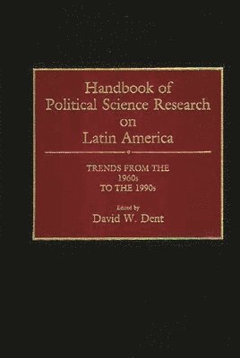 David Dent, David W. Dent - Handbook of Political Science Research on Latin America, Inbunden