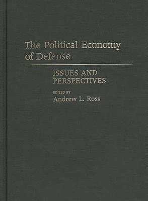 Andrew Ross, Andrew L. Ross - Political Economy of Defense, Inbunden