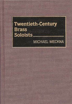 Michael Meckna - Twentieth-Century Brass Soloists, Inbunden