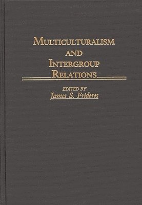 James S. Frideres, James S. Frideres - Multiculturalism and Intergroup Relations, Inbunden