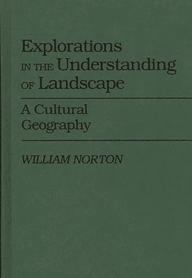 William Norton, Dan A. Chekki - Explorations in the Understanding of Landscape, Inbunden