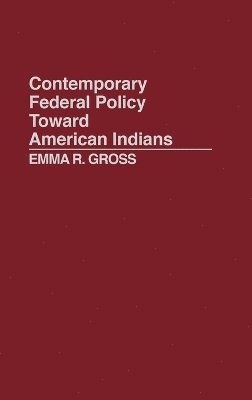 Emma Gross - Contemporary Federal Policy Toward American Indians, Inbunden