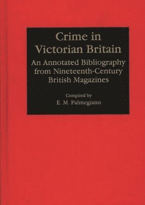 Eugenia M. Palmegiano Ph.D. - Crime in Victorian Britain, Inbunden