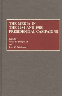 bokomslag The Media in the 1984 and 1988 Presidential Campaigns