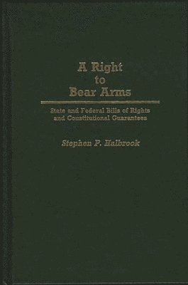 Stephen P. Halbrook - Right to Bear Arms, Inbunden