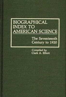 Clark A. Elliott - Biographical Index to American Science, Inbunden