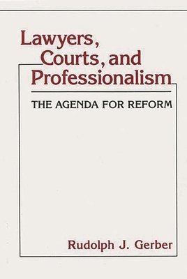 Rudolph J. Gerber - Lawyers, Courts, and Professionalism, Inbunden