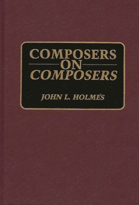 John L. Holmes - Composers on Composers, Inbunden