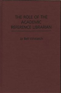 bokomslag The Role of the Academic Reference Librarian