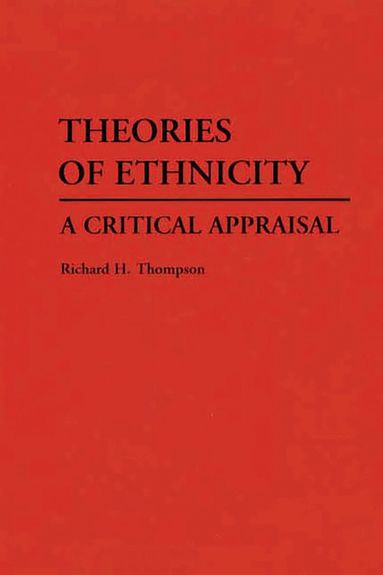 Richard H. Thompson, Dan A. Chekki - Theories of Ethnicity, Inbunden