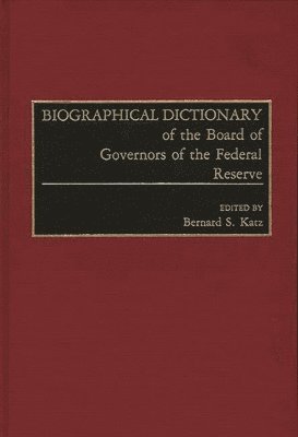Bernard S. Katz, Bernard S. Katz - Biographical Dictionary of the Board of Governors of the Federal Reserve, Inbunden