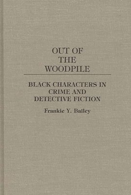Frankie Y. Bailey Ph.D., USA) Bailey, Frankie Y., Ph.D. (University of Albany (SUNY), Frankie Y. Bailey - Out of the Woodpile, Inbunden