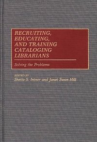bokomslag Recruiting, Educating, and Training Cataloging Librarians