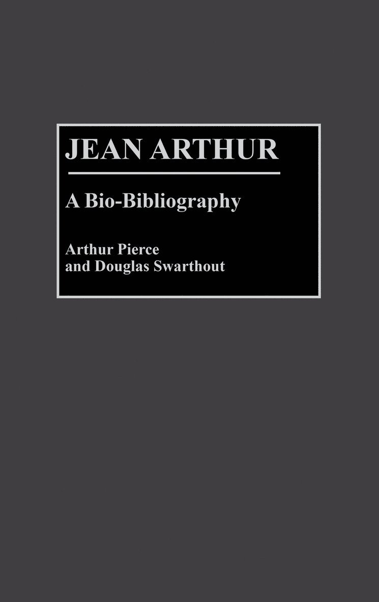 Arthur Pierce, Douglas Swarthout - Jean Arthur, Inbunden