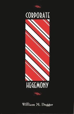 William M. Dugger - Corporate Hegemony, Inbunden